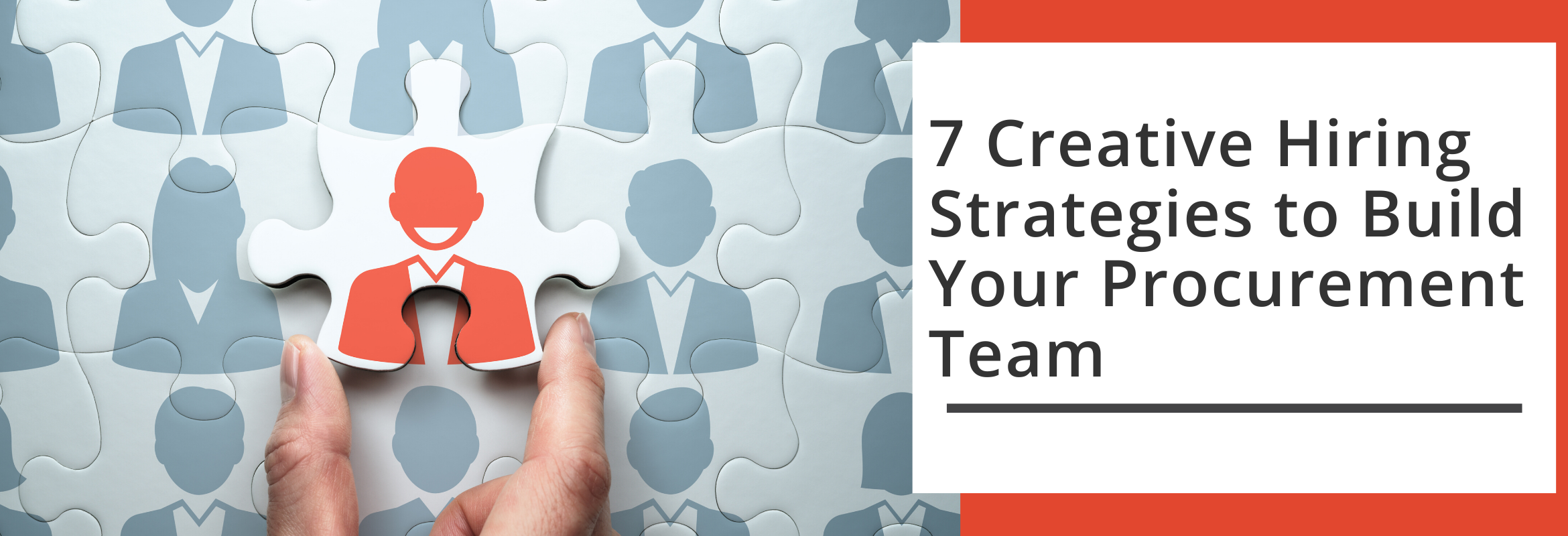 7 Creative Hiring Strategies for Building Your Procurement Team